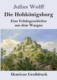 Cover image for Die Hohkoenigsburg (Grossdruck): Eine Fehdegeschichte aus dem Wasgau