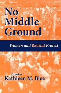 Cover image for No Middle Ground: Women and Radical Protest