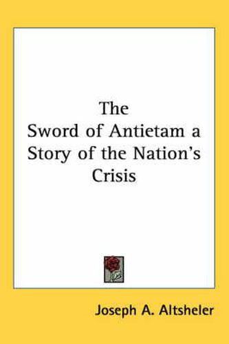 Cover image for The Sword of Antietam a Story of the Nation's Crisis