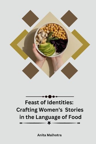 Cover image for Feast of Identities: Crafting Women's Stories in the Language of Food