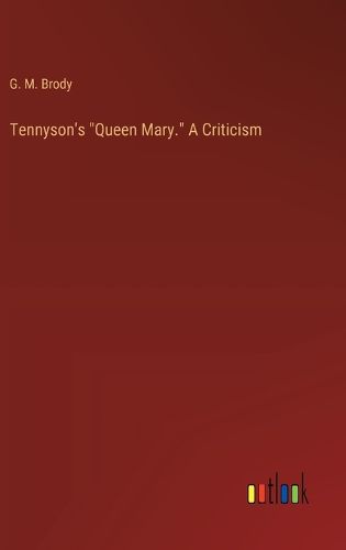 Tennyson's "Queen Mary." A Criticism