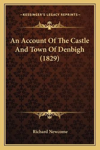 An Account of the Castle and Town of Denbigh (1829)