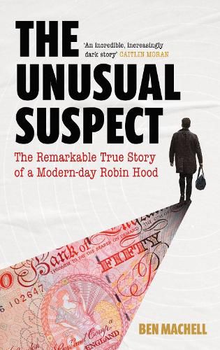 Cover image for The Unusual Suspect: The Remarkable True Story of a Modern-Day Robin Hood