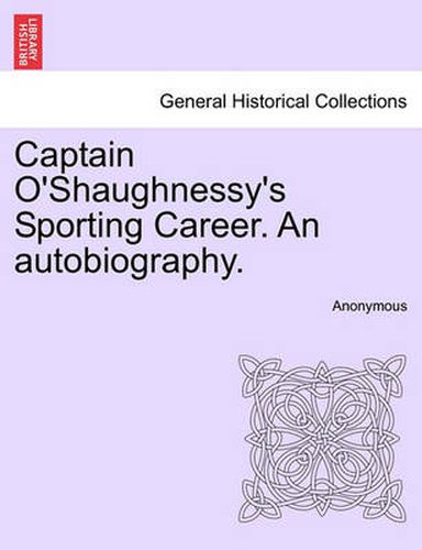 Cover image for Captain O'Shaughnessy's Sporting Career. an Autobiography.