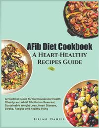 Cover image for AFib Diet Cookbook A Heart-Healthy Recipes Guide