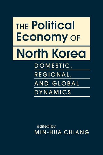 Cover image for The Political Economy of North Korea: Domestic, Regional, and Global Dynamics