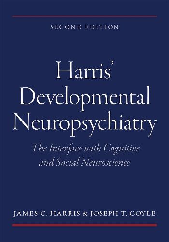 Harris' Developmental Neuropsychiatry: The Interface with Cognitive and Social Neuroscience