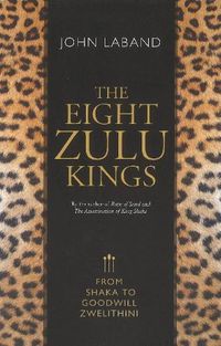 Cover image for The eight Zulu kings: From Shaka to Goodwill Zwelithini