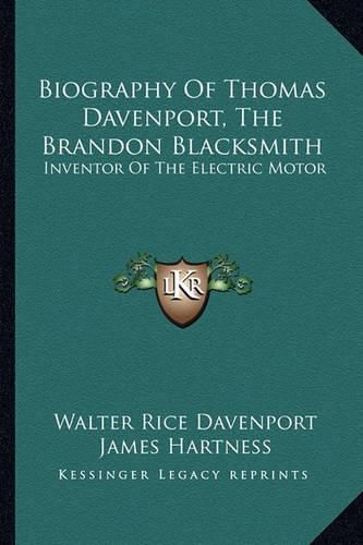 Biography of Thomas Davenport, the Brandon Blacksmith: Inventor of the Electric Motor