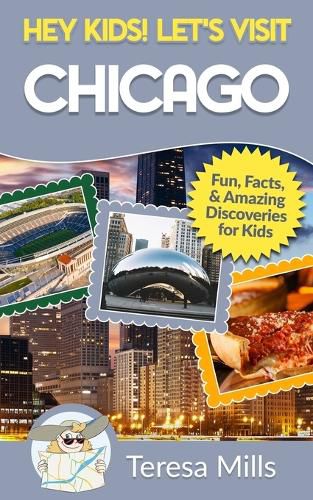 Cover image for Hey Kids! Let's Visit Chicago: Fun Facts and Amazing Discoveries for Kids