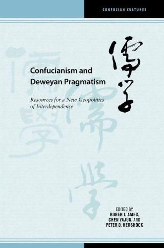 Confucianism and Deweyan Pragmatism: Resources for a New Geopolitics of Interdependence