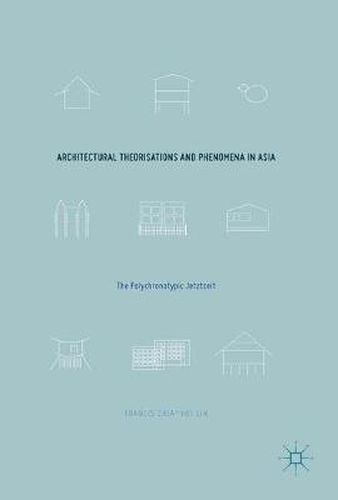 Architectural Theorisations and Phenomena in Asia: The Polychronotypic Jetztzeit