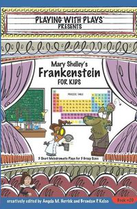 Cover image for Mary Shelley's Frankenstein for Kids: 3 Short Melodramatic Plays for 3 Group Sizes