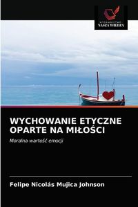 Cover image for Wychowanie Etyczne Oparte Na Milo&#346;ci