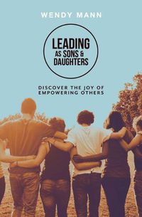 Cover image for Leading as Sons and Daughters: Discover the Joy of Empowering Others