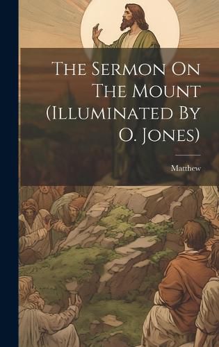 Cover image for The Sermon On The Mount (illuminated By O. Jones)