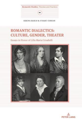 Romantic Dialectics: Culture, Gender, Theater: Essays in Honor of Lilla Maria Crisafulli