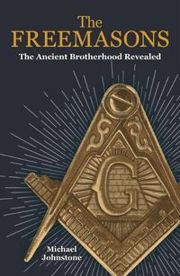 Cover image for The Freemasons: The Ancient Brotherhood Revealed