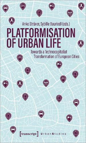 Cover image for Platformization of Urban Life: Towards a Technocapitalist Transformation of European Cities