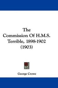 Cover image for The Commission of H.M.S. Terrible, 1898-1902 (1903)