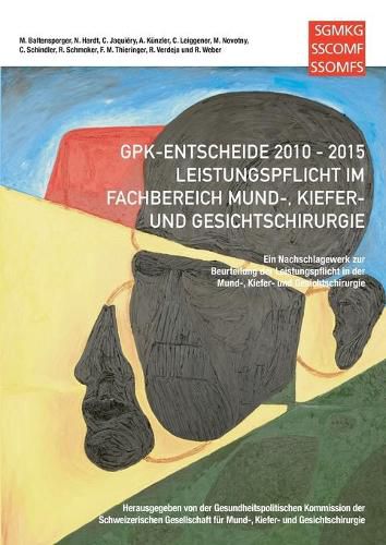 Cover image for GPK-Entscheide 2010-2015: Leistungspflicht in der Mund-, Kiefer- und Gesichtschirurgie: Ein Nachschlagewerk zur Beurteilung der Leistungspflicht in der Mund-, Kiefer- und Gesichtschirurgie