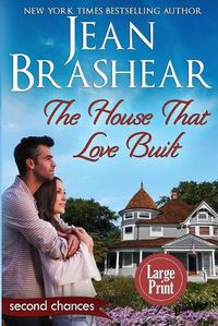 Cover image for The House That Love Built (Large Print Edition): A Second Chance Romance