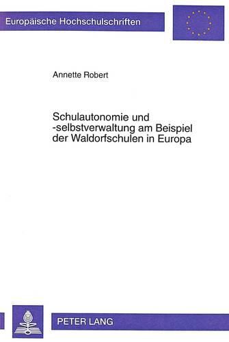 Cover image for Schulautonomie Und -Selbstverwaltung Am Beispiel Der Waldorfschulen in Europa: Konzept, Handlungsspielraeume Und Rahmenbedingungen