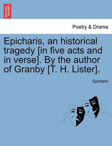 Cover image for Epicharis, an Historical Tragedy [In Five Acts and in Verse]. by the Author of Granby [T. H. Lister].