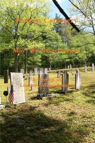 Cover image for Norton Cemetery May We Never Forget; A History of Loudon Massachusetts