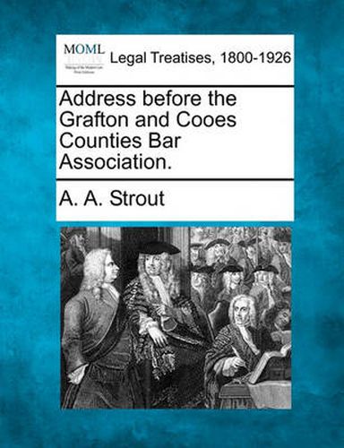 Cover image for Address Before the Grafton and Cooes Counties Bar Association.