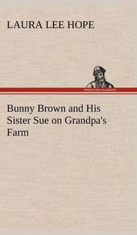 Cover image for Bunny Brown and His Sister Sue on Grandpa's Farm