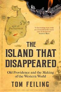 Cover image for The Island That Disappeared: Old Providence and the Making of the Western World