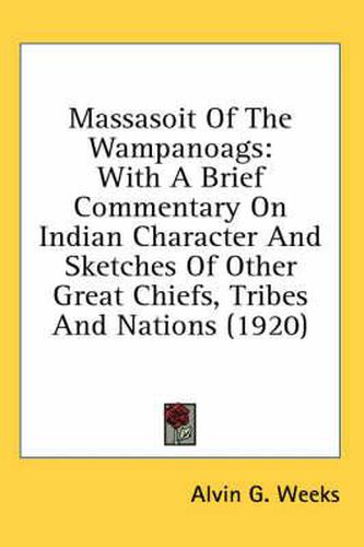 Cover image for Massasoit of the Wampanoags: With a Brief Commentary on Indian Character and Sketches of Other Great Chiefs, Tribes and Nations (1920)