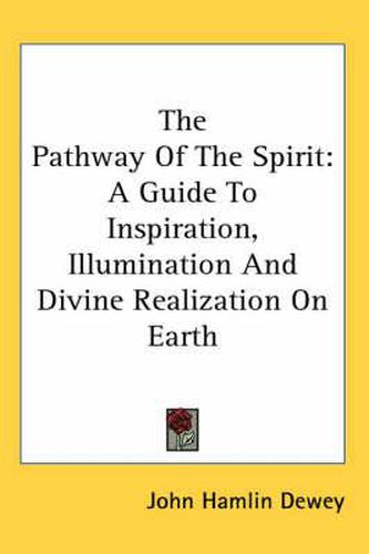 Cover image for The Pathway of the Spirit: A Guide to Inspiration, Illumination and Divine Realization on Earth