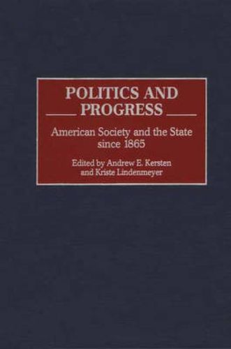 Politics and Progress: American Society and the State since 1865