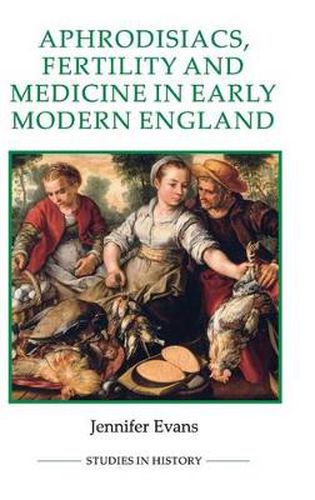 Cover image for Aphrodisiacs, Fertility and Medicine in Early Modern England