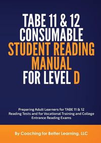 Cover image for TABE 11 and 12 CONSUMABLE STUDENT READING MANUAL FOR LEVEL D