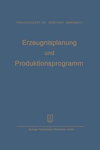 Cover image for Erzeugnisplanung Und Produktionsprogramm: Im Lichte Der Produktions-, Absatz- Und Wettbewerbspolitik