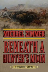 Cover image for Beneath a Hunter's Moon: A Western Story