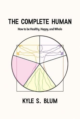 Cover image for The Complete Human: How to Be Healthy, Happy, and Whole