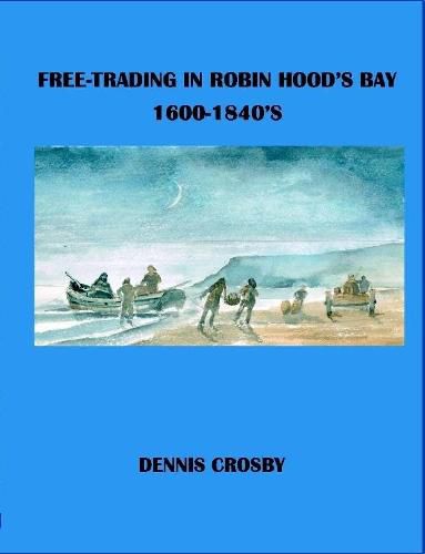 Cover image for FREE TRADING IN ROBIN HOOD'S BAY 1600-1840's