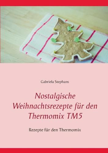 Cover image for Nostalgische Weihnachtsrezepte fur den Thermomix TM5: Rezepte fur den Thermomix