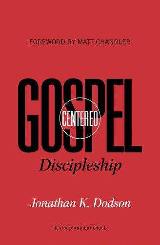 Cover image for Gospel-Centered Discipleship: Revised and Expanded