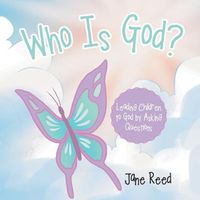 Cover image for Who Is God?: Leading Children to God by Asking Questions