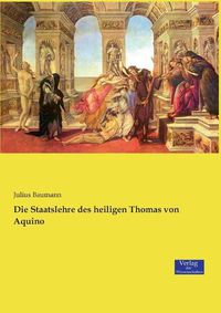 Cover image for Die Staatslehre des heiligen Thomas von Aquino