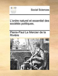 Cover image for L'Ordre Naturel Et Essentiel Des Socits Politiques.