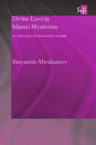 Cover image for Divine Love in Islamic Mysticism: The Teachings of al-Ghazali and al-Dabbagh