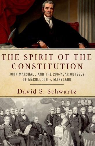 The Spirit of the Constitution: John Marshall and the 200-Year Odyssey of McCulloch v. Maryland