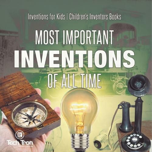 Cover image for Most Important Inventions Of All Time Inventions for Kids Children's Inventors Books