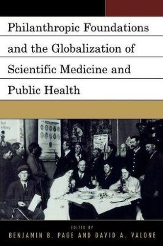 Cover image for Philanthropic Foundations and the Globalization of Scientific Medicine and Public Health